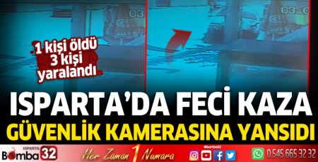 Isparta'da feci kaza güvenlik kamerasına yansıdı