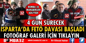 ISPARTA'DA FETÖ DAVASI 4 GÜN SÜRECEK