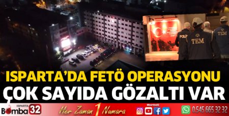 Isparta'da FETÖ operasyonları
