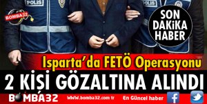 ISPARTA'DA FETÖ OPERASYONU 2 GÖZALTI