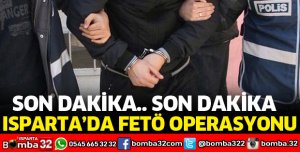 ISPARTA'DA FETÖ OPERASYONU