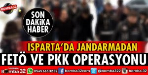 ISPARTA'DA FETÖ VE PKK OPERASYONU