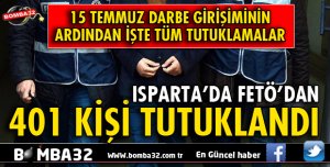 ISPARTA'DA FETÖ'DAN 401 KİŞİ TUTUKLANDI