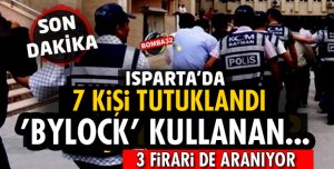 ISPARTA'DA FETÖ'DAN 7 KİŞİ TUTUKLANDI