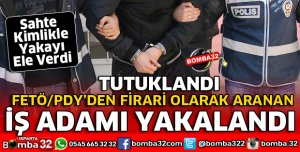 ISPARTA'DA FETÖ'DAN ARANAN FİRARİ İŞ ADAMI SAHTE KİMLİKLE YAKALANDI