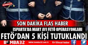 ISPARTA'DA FETÖ'DAN SON 3 HAFTADA 5 KİŞİ TUTUKLANDI