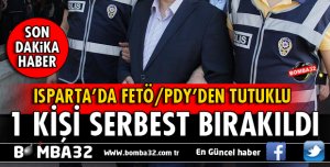 ISPARTA'DA FETÖ'DAN TUTUKLU 1 KİŞİ SERBEST BIRAKILDI