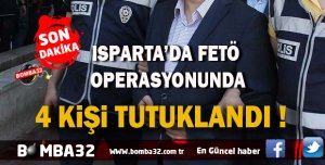 ISPARTA'DA FETÖ'DEN 4 KİŞİ TUTUKLANDI 