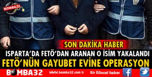 ISPARTA'DA FETÖ'DEN ARANAN ŞAHIS YAKALANDI