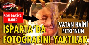 ISPARTA'DA FETÖ'NÜN FOTOĞRAFINI YAKTILAR