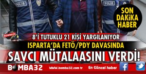 ISPARTA'DA FETÖ/PDY DAVASINDA SAVCI MÜTALAASINI VERDİ
