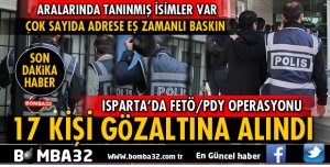 ISPARTA'DA FETÖ/PDY OPERASYONU 17 GÖZALTI VAR