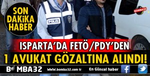 ISPARTA'DA FETÖ/PDY'DEN 1 AVUKAT GÖZALTINA ALINDI