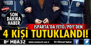 ISPARTA'DA FETÖ/PDY'DEN 4 KİŞİ TUTUKLANDI