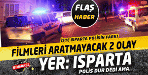 ISPARTA'DA FİLMLERİ ARATMAYCAK 2 OLAY BİRDEN 