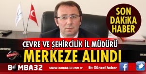ISPARTA'DA  FLAŞ GELİŞME  ÇEVRE VE ŞEHİRCİLİK İL MÜDÜRÜ MERKEZE ALINDI