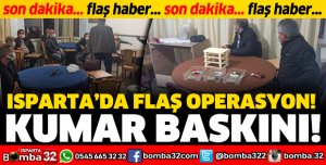 ISPARTA'DA FLAŞ KUMAR BASKINI