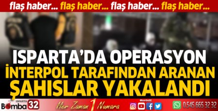 Isparta'da flaş operasyon