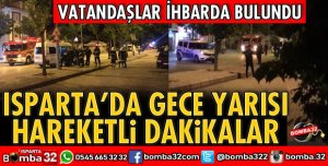 ISPARTA'DA GECE YARISI HAREKETLİ ANLAR