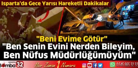 Isparta'da gece yarısı hareketli dakikalar