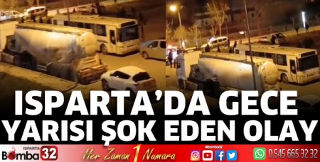 Isparta'da gece yarısı şok eden olay