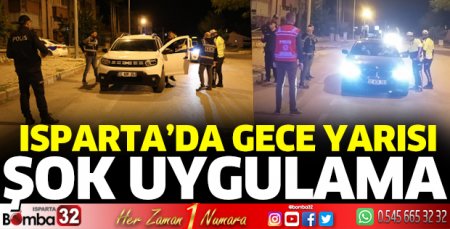 Isparta'da gece yarısı şok uygulama
