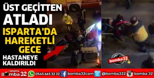 ISPARTA'DA GENÇ KIZ ÜST GEÇİTTEN AŞAĞI ATLADI