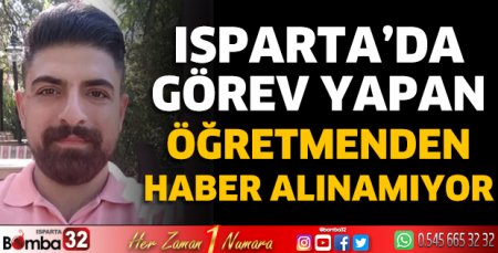 Isparta'da görev yapan öğretmenden haber alınamıyor