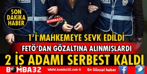 ISPARTA'DA GÖZALTINA ALINAN 3 İŞ ADAMINDAN 2 SERBEST KALDI