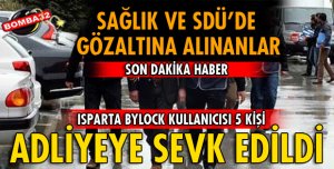ISPARTA'DA GÖZALTINA ALINAN 5 KİŞİ ADLİYEYE SEVK EDİLDİ