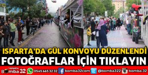 ISPARTA'DA GÜL KONVOYU DÜZENLENDİ