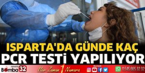 Isparta'da günde kaç PCR testi yapılıyor