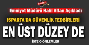 Isparta'da güvenlik tedbirleri en üst düzeye çıkarıldı