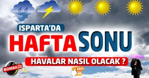 ISPARTA'DA HAFTA SONU HAVALAR NASIL OLACAK ? 