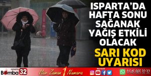 ISPARTA'DA HAFTA SONU SAĞANAK YAĞIŞ ETKİLİ OLACAK