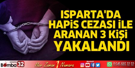 Isparta'da hapis cezası ile aranan 3 kişi yakalandı