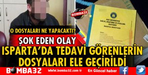 ISPARTA'DA HASTANEDE TEDAVİ GÖRENLERİN DOSYALARI ELE GEÇİRİLDİ