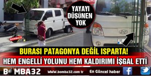 ISPARTA'DA HEM YAYALARI HEM ENGELLİLERİ HİÇE SAYDI!