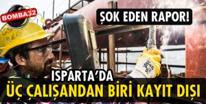 ISPARTA'DA HER 3 ÇALIŞANDAN BİRİ KAYIT DIŞI