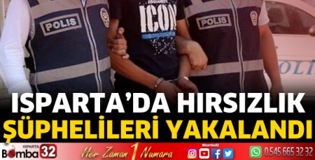 Isparta'da hırsızlık şüphelileri yakalandı