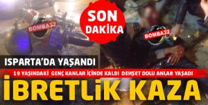 ISPARTA'DA  İBRETLİK KAZA