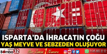 Isparta'da ihracatın çoğu yaş meyve ve sebzeden