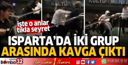 Isparta'da iki grup arasında kavga çıktı