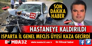 ISPARTA'DA  İL GENEL MECLİS ÜYESİ KAZA GEÇİRDİ