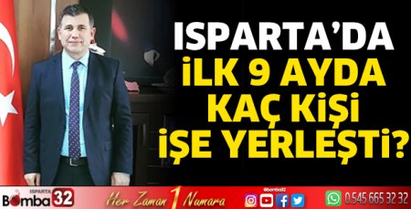 Isparta'da ilk 9 ayda kaç kişi işe yerleşti?