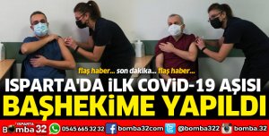 ISPARTA'DA İLK AŞIYI BAŞHEKİM YAZKAN’A YAPILDI