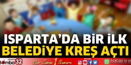 Isparta'da ilk kez belediye kreş açtı