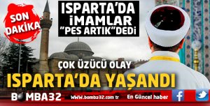 ISPARTA'DA İMAMLAR  PES ARTIK  DEDİLER
