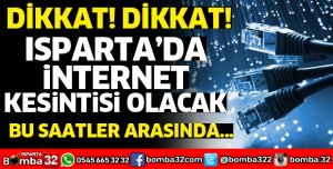 ISPARTA'DA İNTERNET KESİLECEK