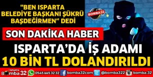 ISPARTA'DA İŞ ADAMI 10 BİN TL DOLANDIRILDI